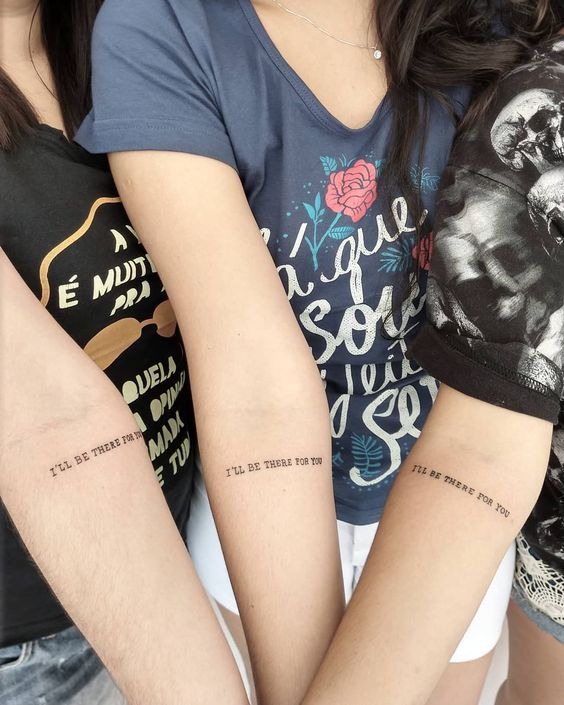 I’ll Be There for You Tattoo for Best Friends Tattoo Design