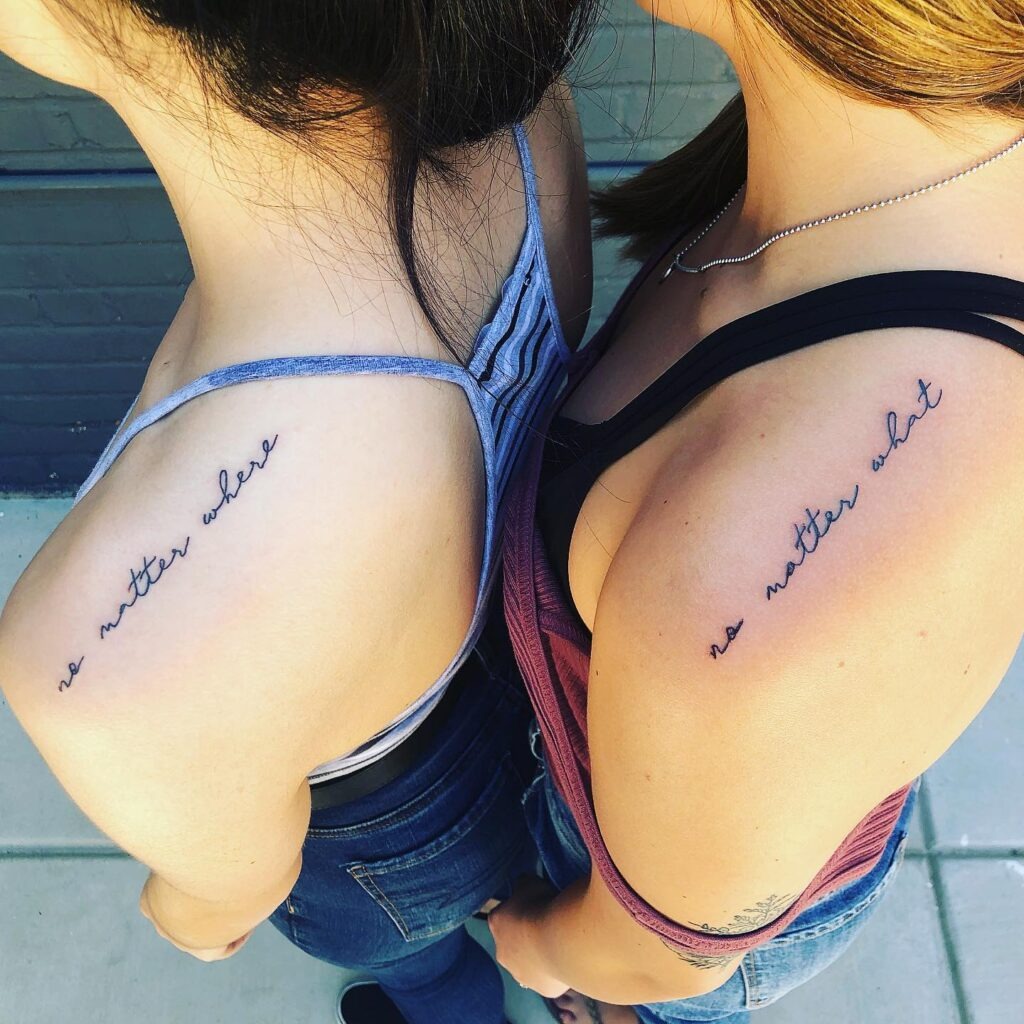 "No Matter What, No Matter Where" Best Friend Tattoos Tattoo Design