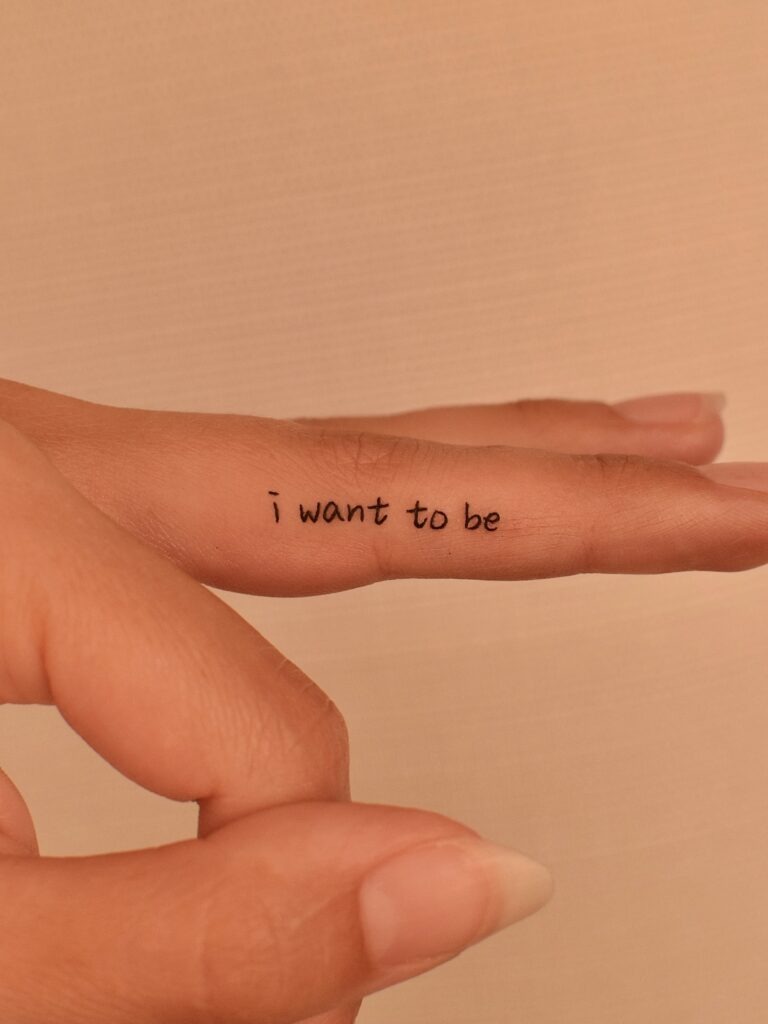 I Want To Be Finger Tattoo Tattoo Design
